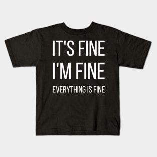 It's fine I'm fine Everything is fine typographic Kids T-Shirt